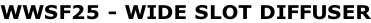 WWSF25 - WIDE SLOT DIFFUSER