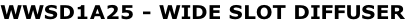 WWSD1A25 - WIDE SLOT DIFFUSER