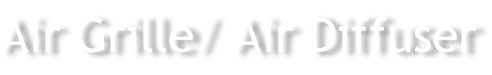 Air Grille/ Air Diffuser